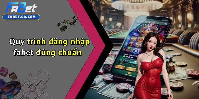 Quy trình đăng nhập fabet đúng chuẩn